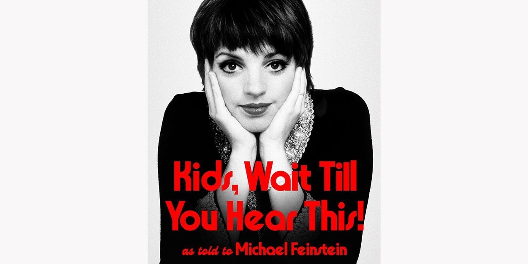 Book Review: KIDS, WAIT TILL YOU HEAR THIS! MY MEMOIR by Liza Minnelli, Michael Feinstein, Josh Getlin, Heidi Evans