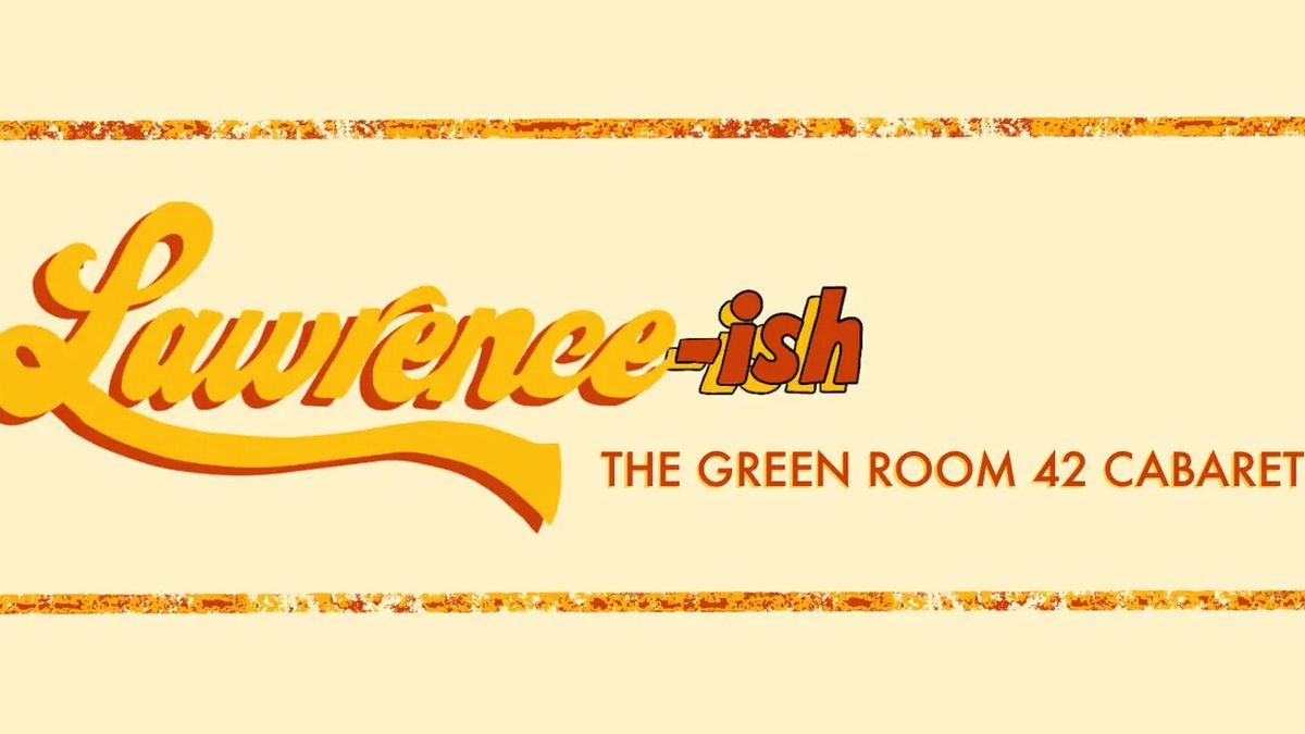 Review: Undiscovered Gems Sparkle in LAWRENCE-ISH: A LAWRENCE CABARET at The Green Room 42