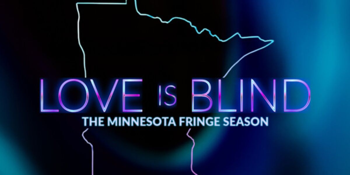 Review: LOVE IS BLIND - MINNESOTA FRINGE EDITION at Strike Theatre