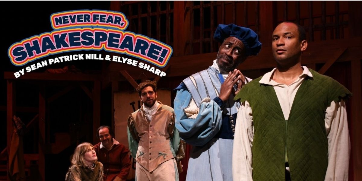 Review: NEVER FEAR, SHAKESPEARE! Makes Its World Premiere at B St. Theatre