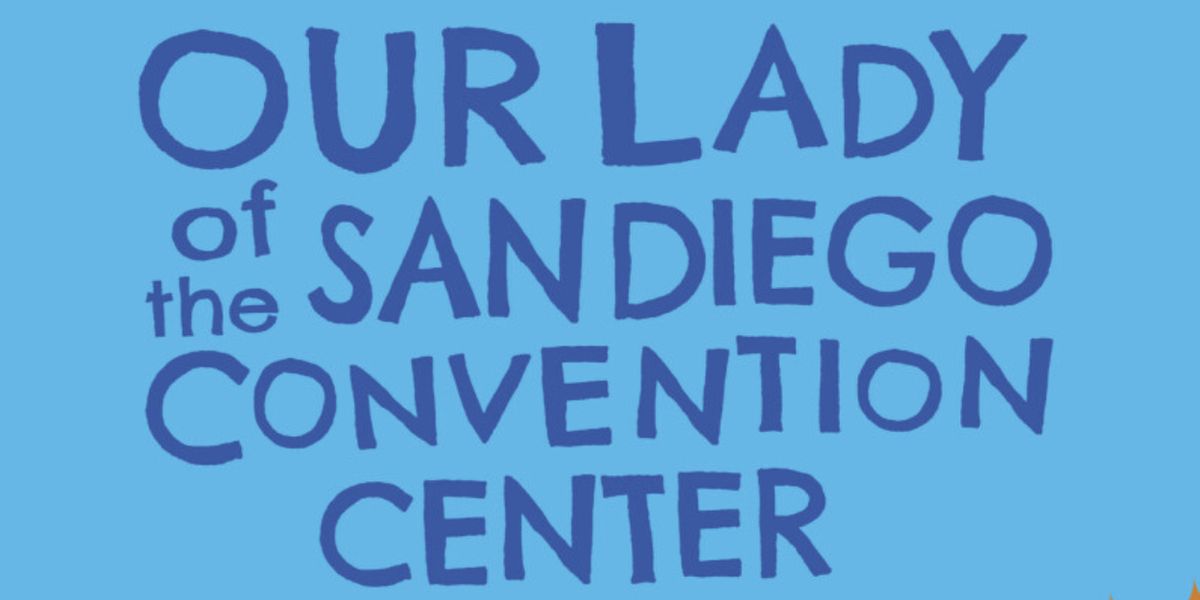Review: OUR LADY OF THE SAN DIEGO CONVENTION CENTER at TuYo Theatre