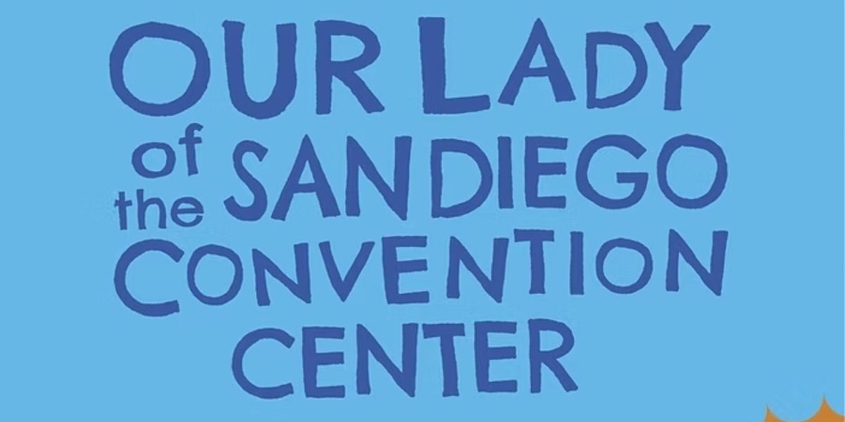 Review: OUR LADY OF THE SAN DIEGO CONVENTION CENTER Finds Childhood Innocence Amid the Harsh Realities of the Immigration System