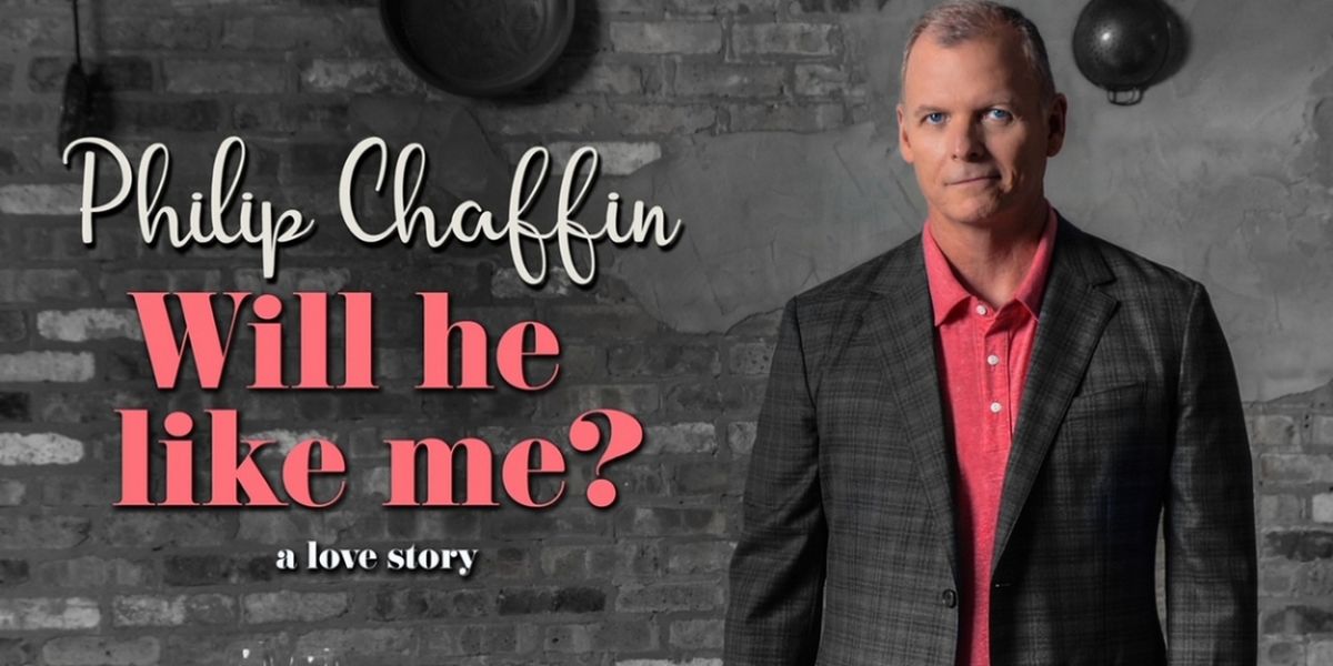 Review: PHILIP CHAFFIN: WILL HE LIKE ME? (A LOVE STORY) at CVRep