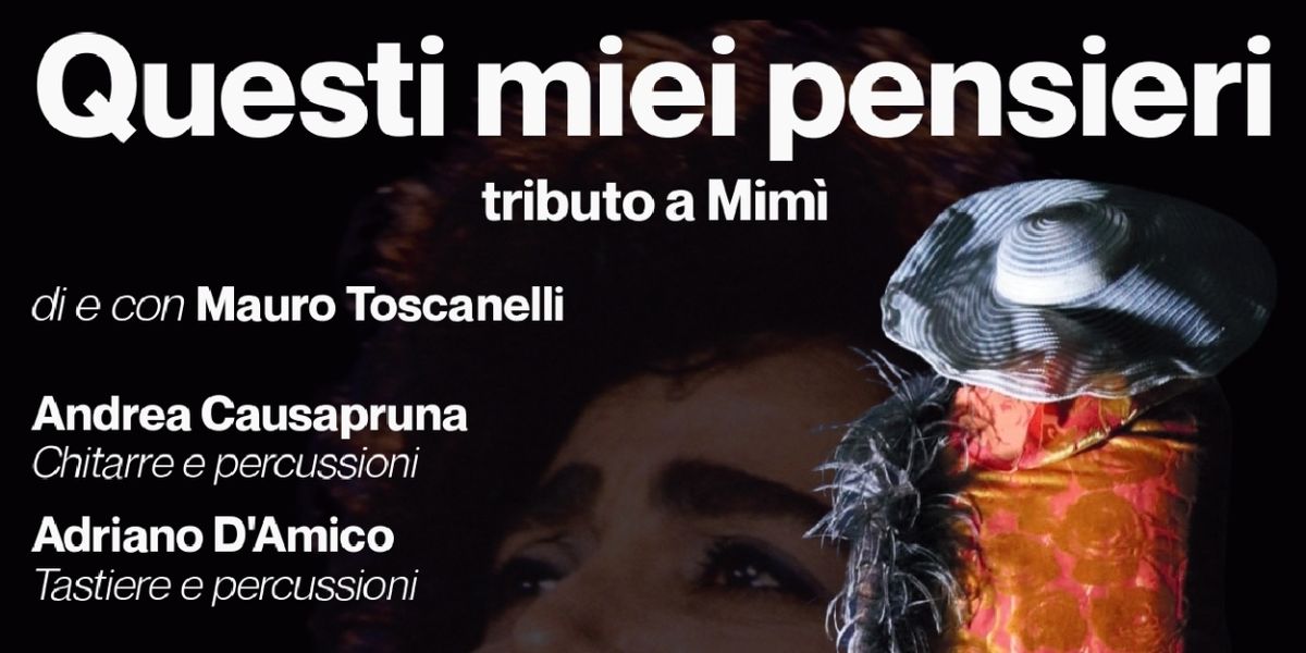 Review: QUESTI MIEI PENSIERI - TRIBUTO A MIMI' al TEATROSOPHIA