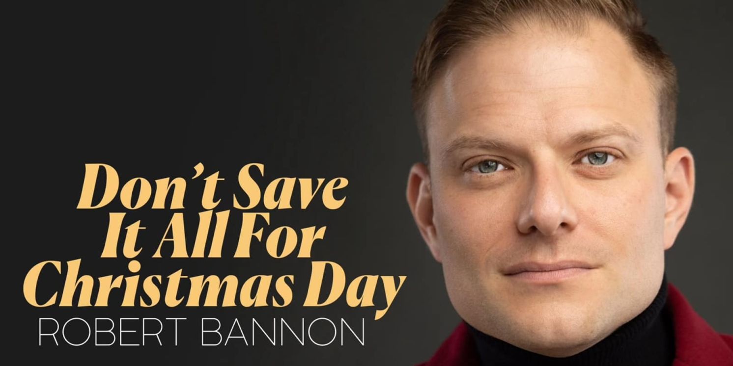 Music Review: Robert Bannon Redecorates DON'T SAVE IT ALL FOR CHRISTMAS DAY & Does Celine Proud  Image