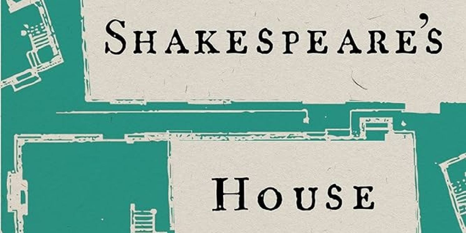 Book Review: SHAKESPEARE'S HOUSE: A WINDOW ONTO HIS LIFE AND LEGACY by Richard Schoch  Image