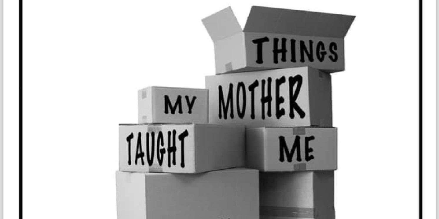 Review: THINGS MY MOTHER TAUGHT ME at Kechi Playhouse  Image