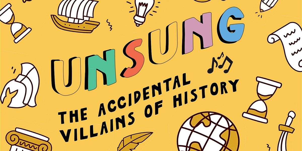 Review: UNSUNG: THE ACCIDENTAL VILLAINS OF HISTORY at Toronto Fringe