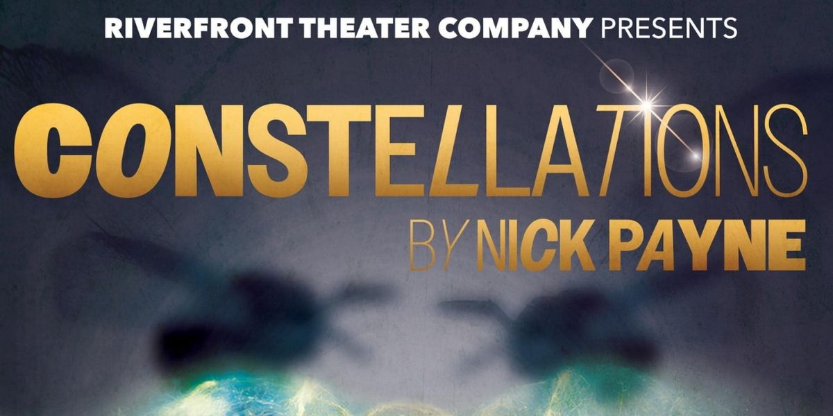 Riverfront Theater Company to Present CONSTELLATIONS by Nick Payne