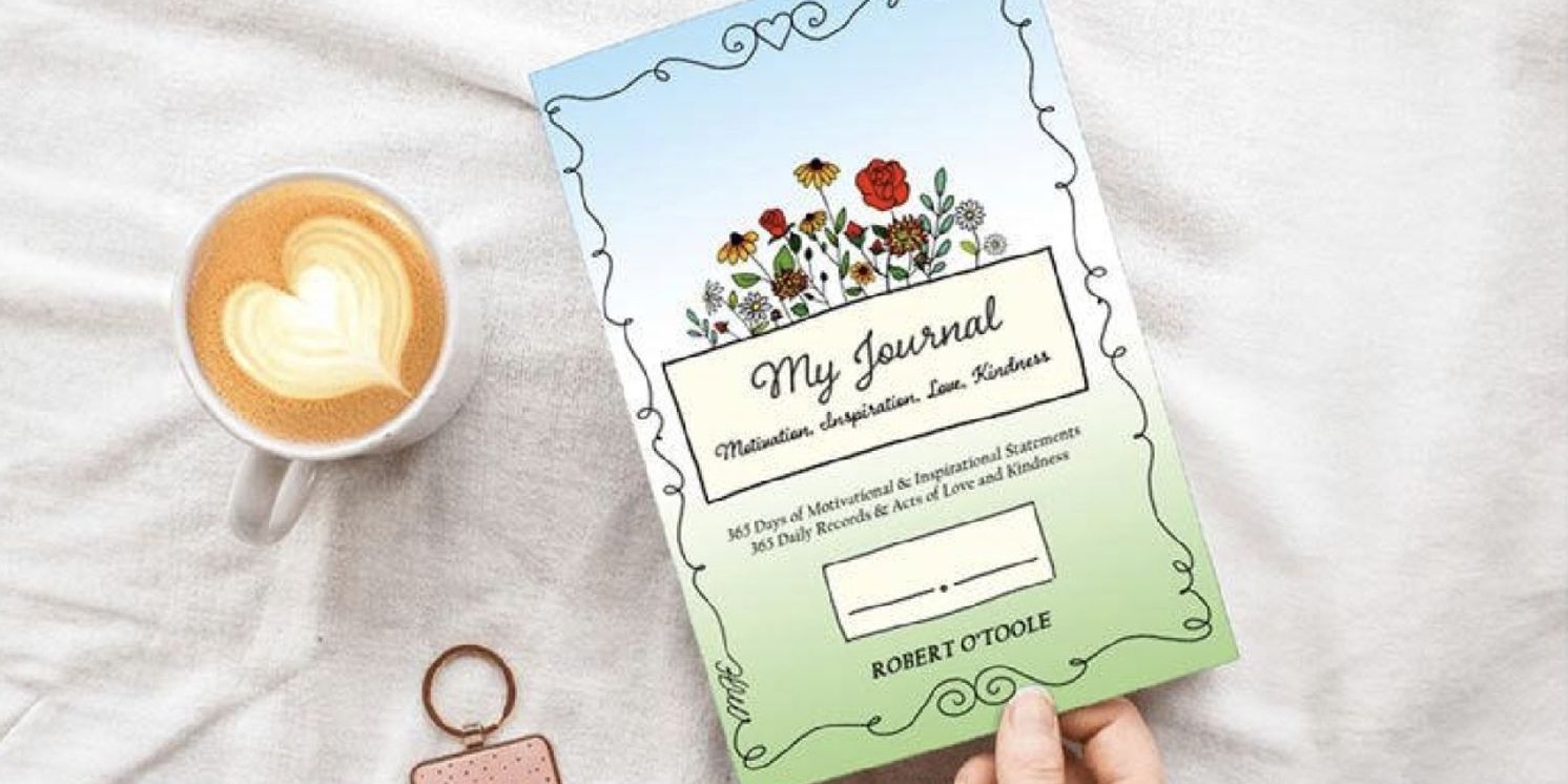 Robert O'Toole Releases MY JOURNAL: A Tool For Motivation, Inspiration, Love, And Kindness  Image