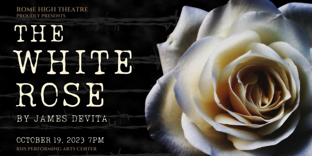 Rome High Theatre Presents THE WHITE ROSE