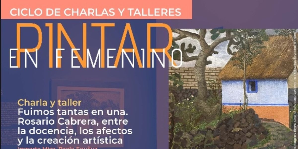 Rosario Cabrera Y Su Legado En Las Escuelas De Pintura Al Aire Libre, Tema De La Charla Dentro Del Ciclo Pintar En Femenino