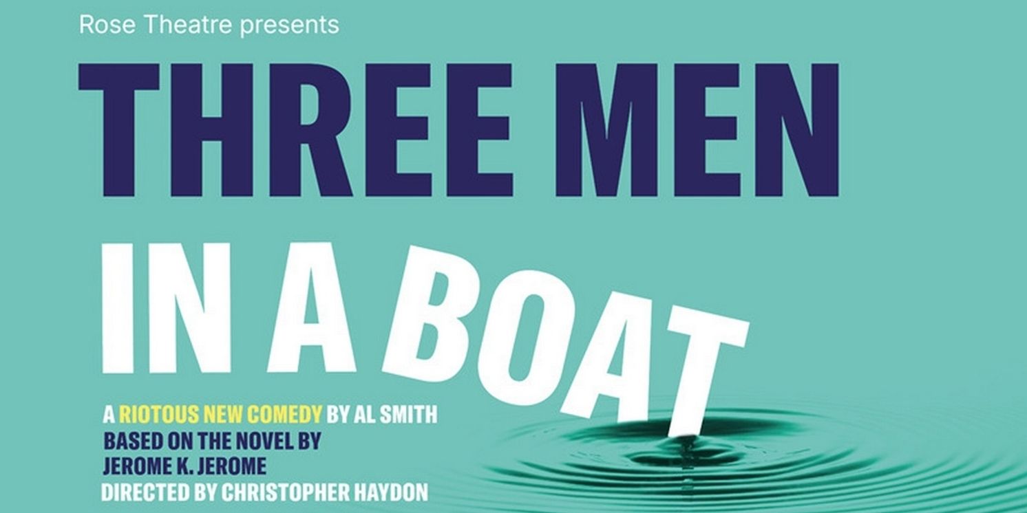 Rose Theatre to Stage THREE MEN IN A BOAT Directed by Christopher Haydon in 2026  Image