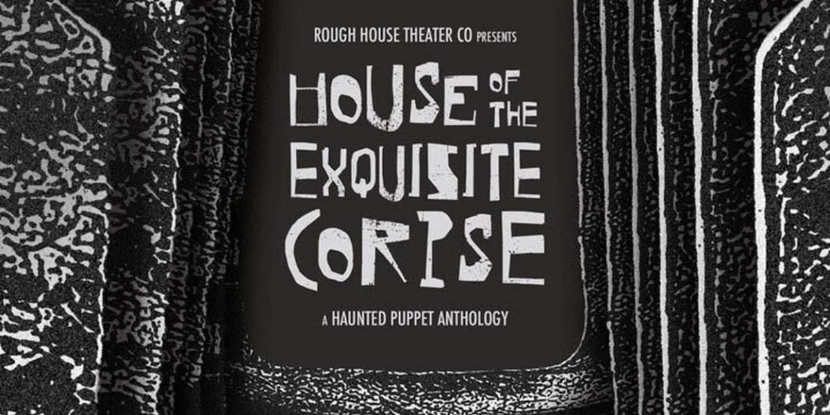 Rough House Theater Relocates HOUSE OF THE EXQUISITE CORPSE III To Steppenwolf's Merle Reskin Garage Space