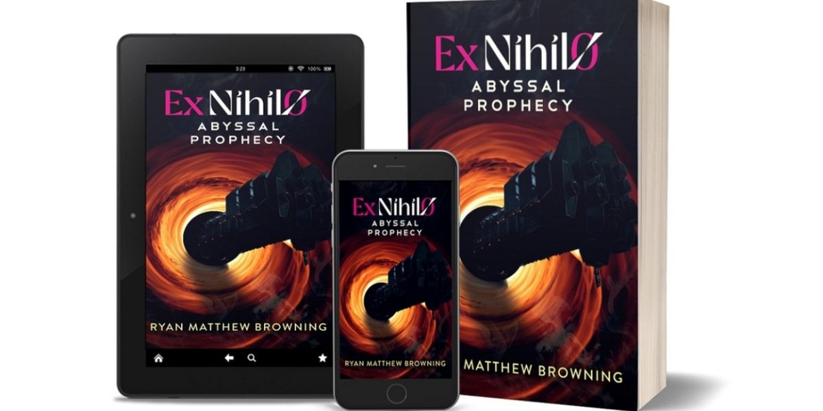 Ryan Matthew Browning Releases New Science Fiction Series - EX NIHILO - ABYSSAL PROPHECY
