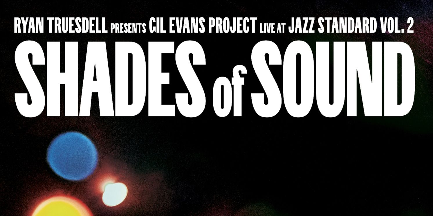Ryan Truesdell's Gil Evans Project Releases SHADES OF SOUND: Gil Evans Project Live At Jazz Standard, Vol. 2  Image