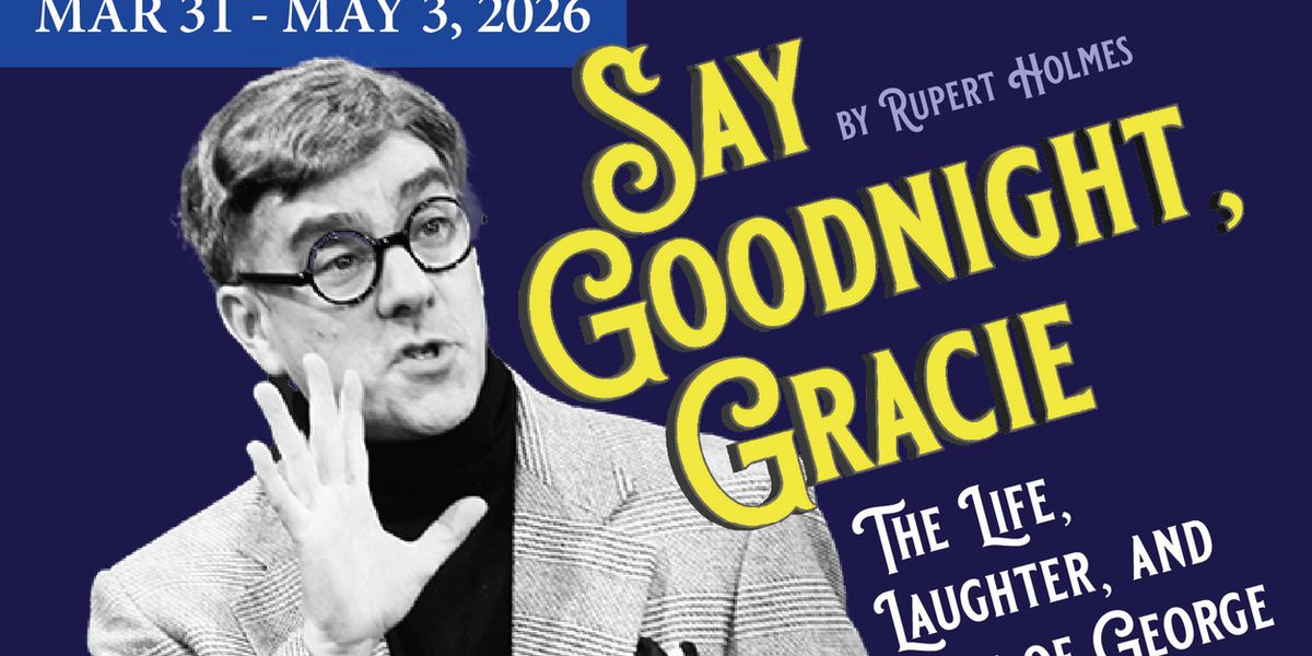 SAY GOODNIGHT, GRACIE Comes to Act II Playhouse
