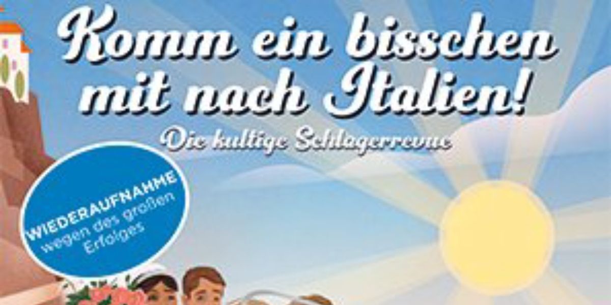 SCHLAGERREVUE: KOMM EIN BISSCHEN MIT NACH ITALIEN Will Come to Tschauner Bühne