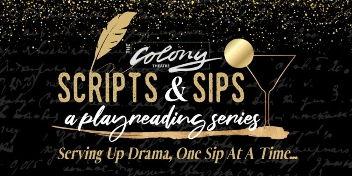 SCRIPTS & SIPS Comes to the Colony Theatre