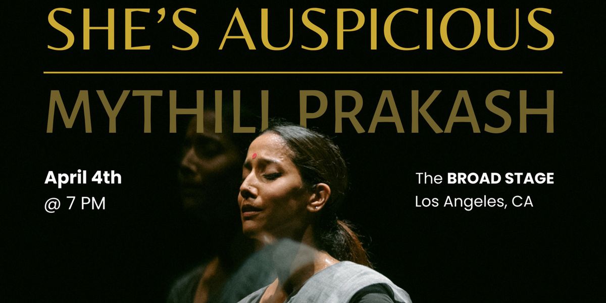 SHE'S AUSPICIOUS By Mythili Prakash To Be Presented At The Broad Stage