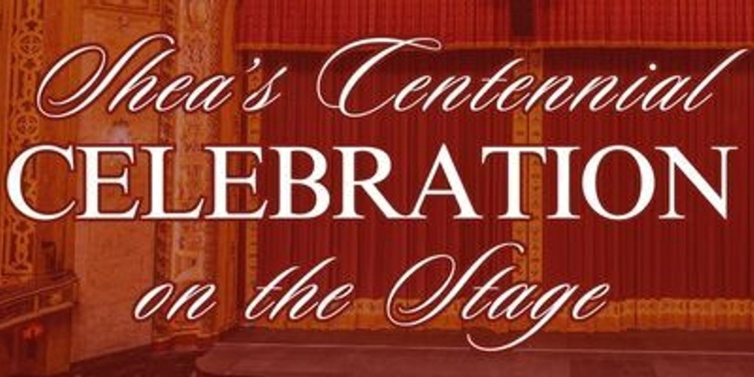 Shea’s Buffalo Theatre Marks 100th Anniversary With Yearlong Centennial Celebration  Image