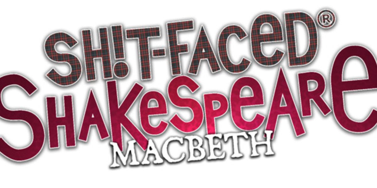 SHIT-FACED SHAKESPEARE: MACBETH to Play CAPA's Southern Theatre