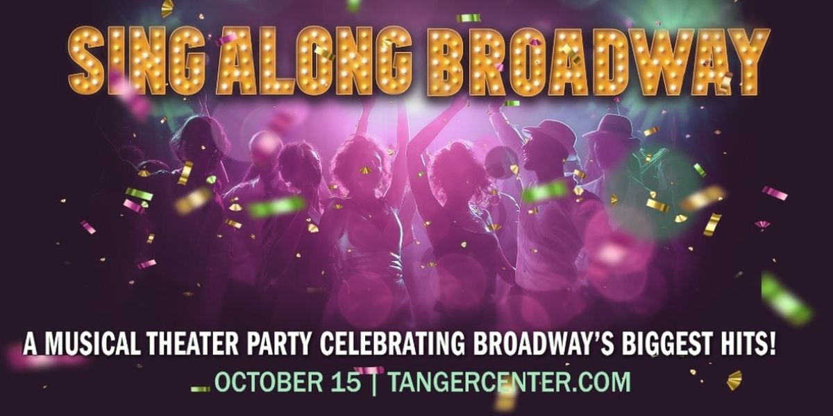 SINGALONG BROADWAY to Bring Showtunes to Tanger Center