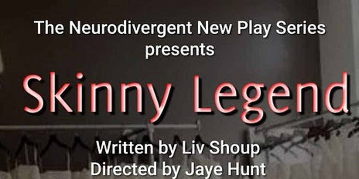 SKINNY LEGEND Will Be Performed as Part of the Neurodivergent New Play Series in October