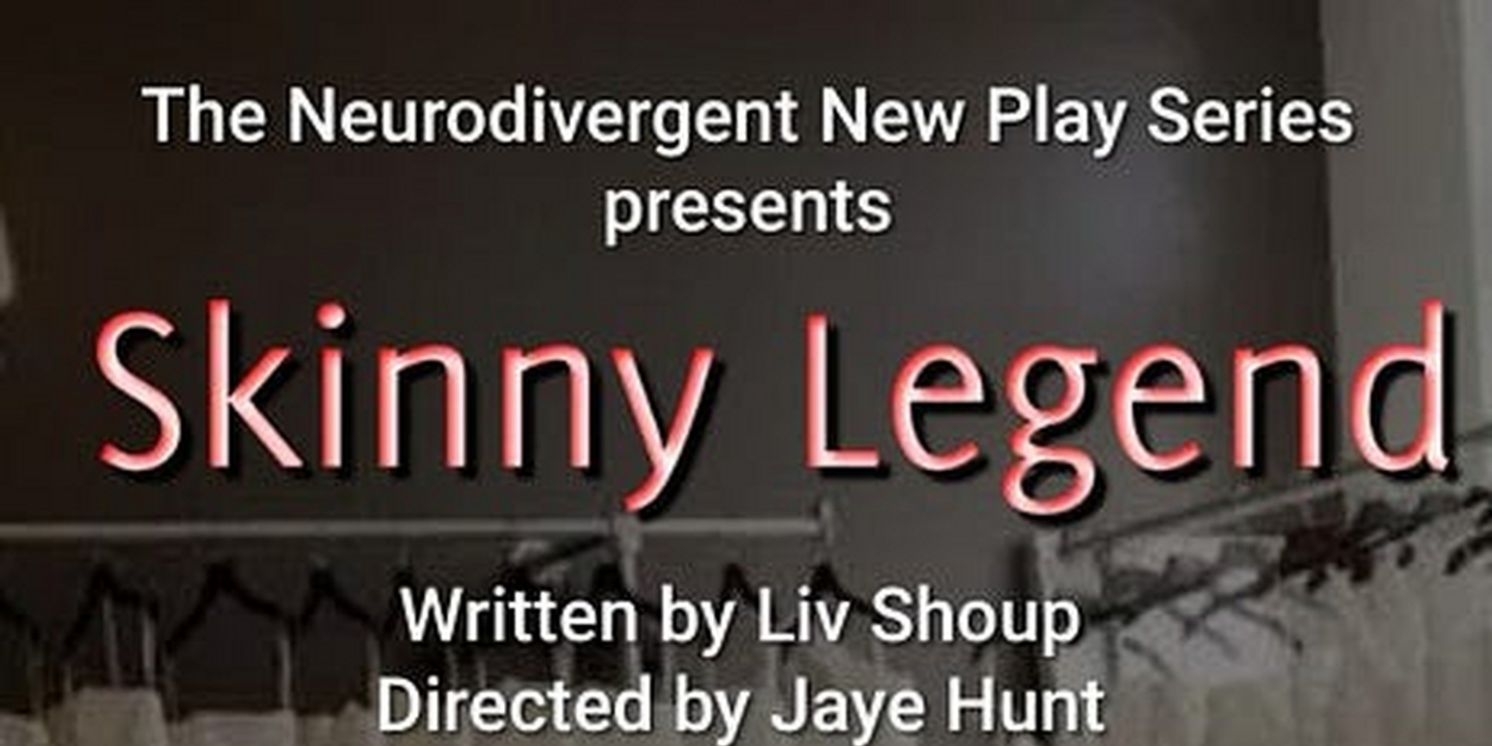 SKINNY LEGEND Will Be Performed as Part of the Neurodivergent New Play Series in October  Image