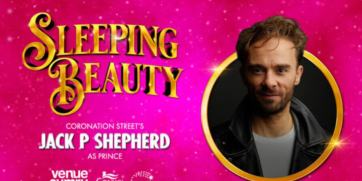 SLEEPING BEAUTY to Star Jack P Shepherd in Venue Cymru Llandudno Panto