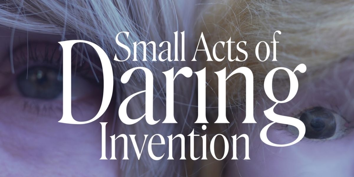 SMALL ACTS OF DARING INVENTION World Premiere to be Presented at HERE