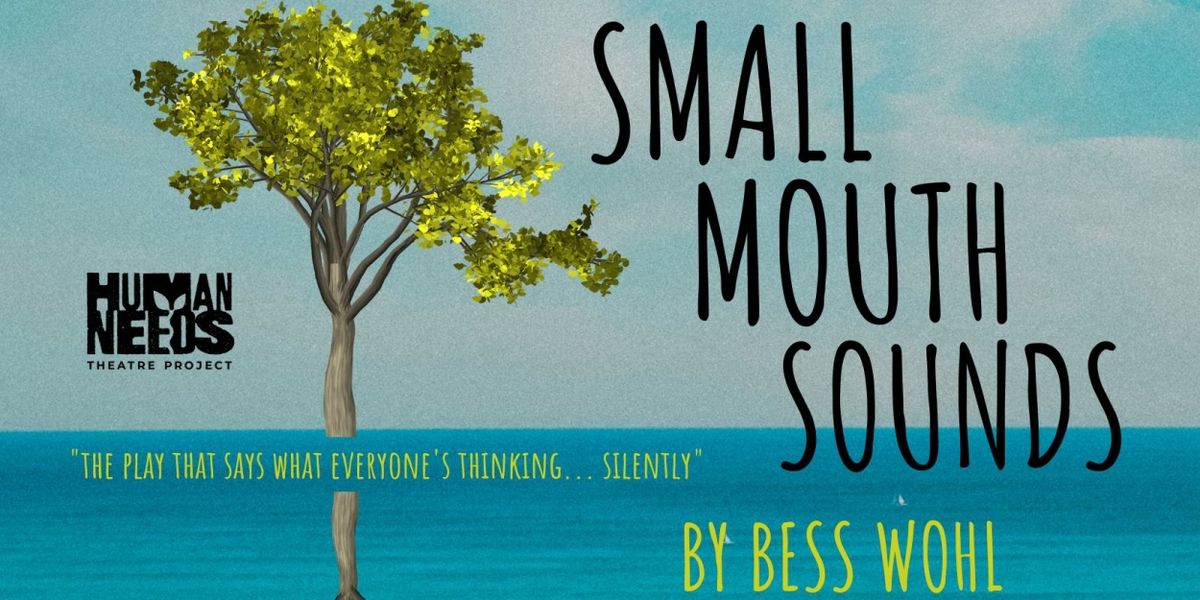 SMALL MOUTH SOUNDS Comes To The Joinery Chicago, Presented By Human Needs Theatre Project