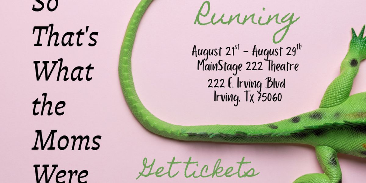 SO THAT'S WHAT THE MOMS WERE DOING! to Open at MainStage222