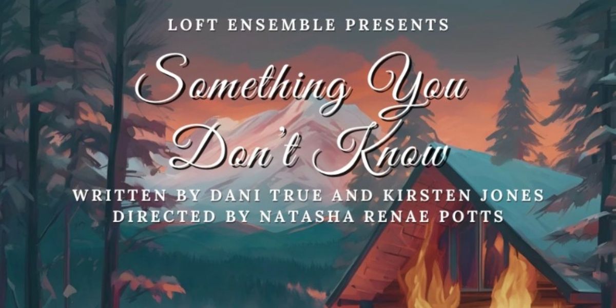 SOMETHING YOU DON'T KNOW Will Make World Premiere in Sawyer's Playhouse at Loft Ensemble