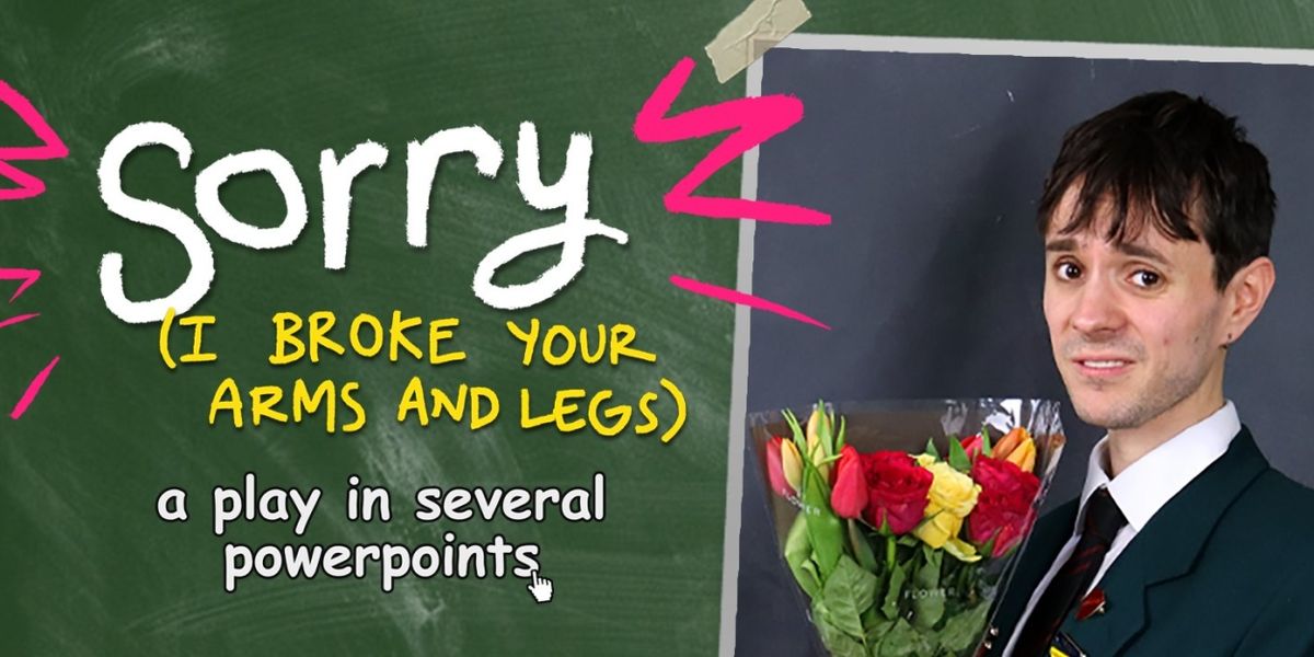 SORRY (I BROKE YOUR ARMS AND LEGS) Comes to Edinburgh Fringe