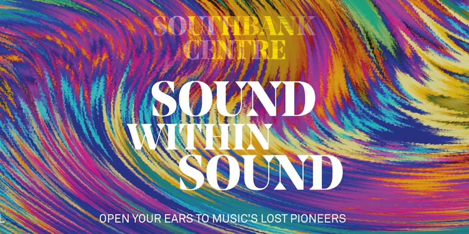 SOUND WITHIN SOUND Launches at Southbank Centre This July  Image