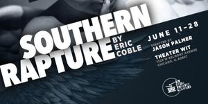 SOUTHERN RAPTURE Chicago Premiere Set For Theater Wit