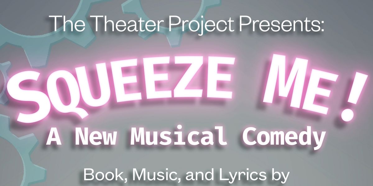 SQUEEZE ME! Premieres At The Theater Project