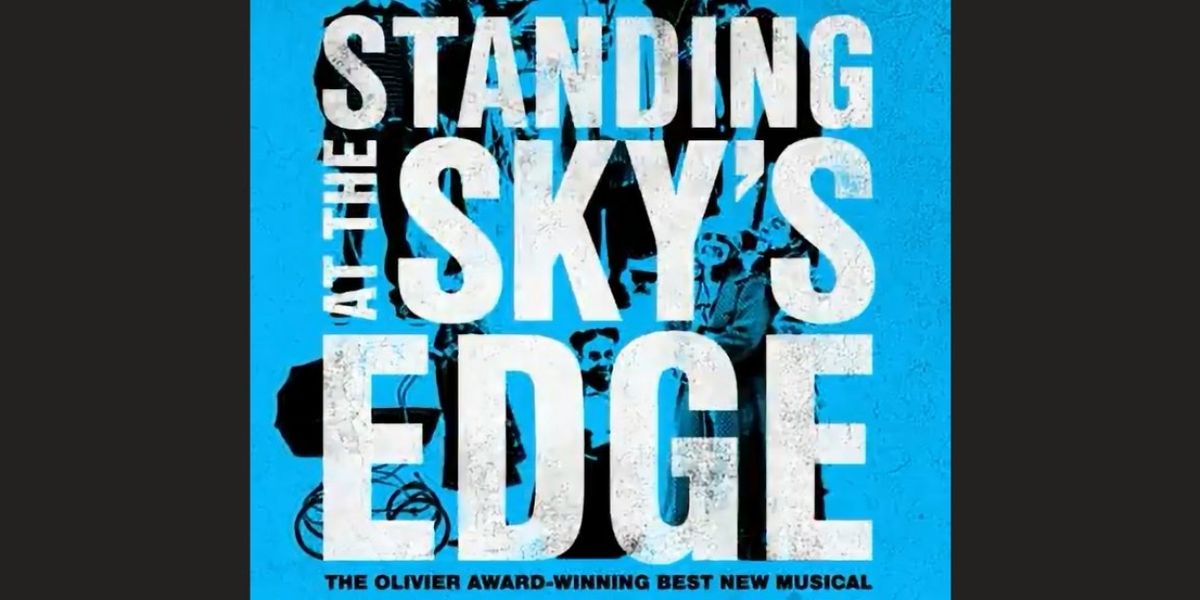 STANDING AT THE SKY'S EDGE West End Tickets On Sale Today