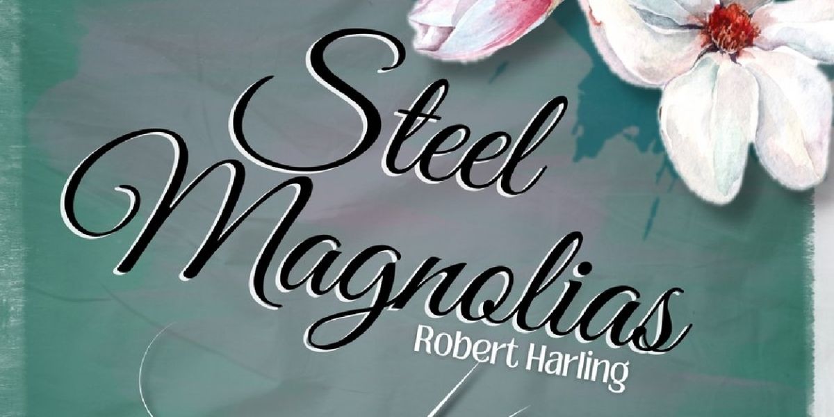 STEEL MAGNOLIAS Announced At The Hill Country Community Theatre
