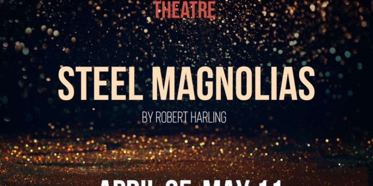 STEEL MAGNOLIAS Comes to Birmingham Festival Theatre