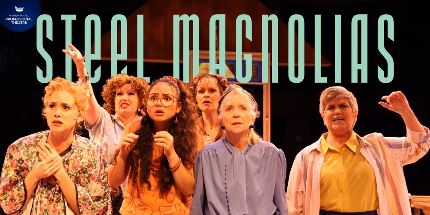 STEEL MAGNOLIAS Now Playing at Wagon Wheel's 70th Professional Summer Season  Image