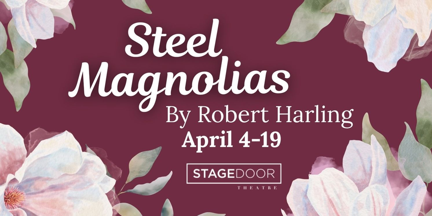 STEEL MAGNOLIAS to Close Stage Door Theatre's 52nd Season  Image