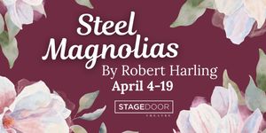 STEEL MAGNOLIAS to Close Stage Door Theatre's 52nd Season