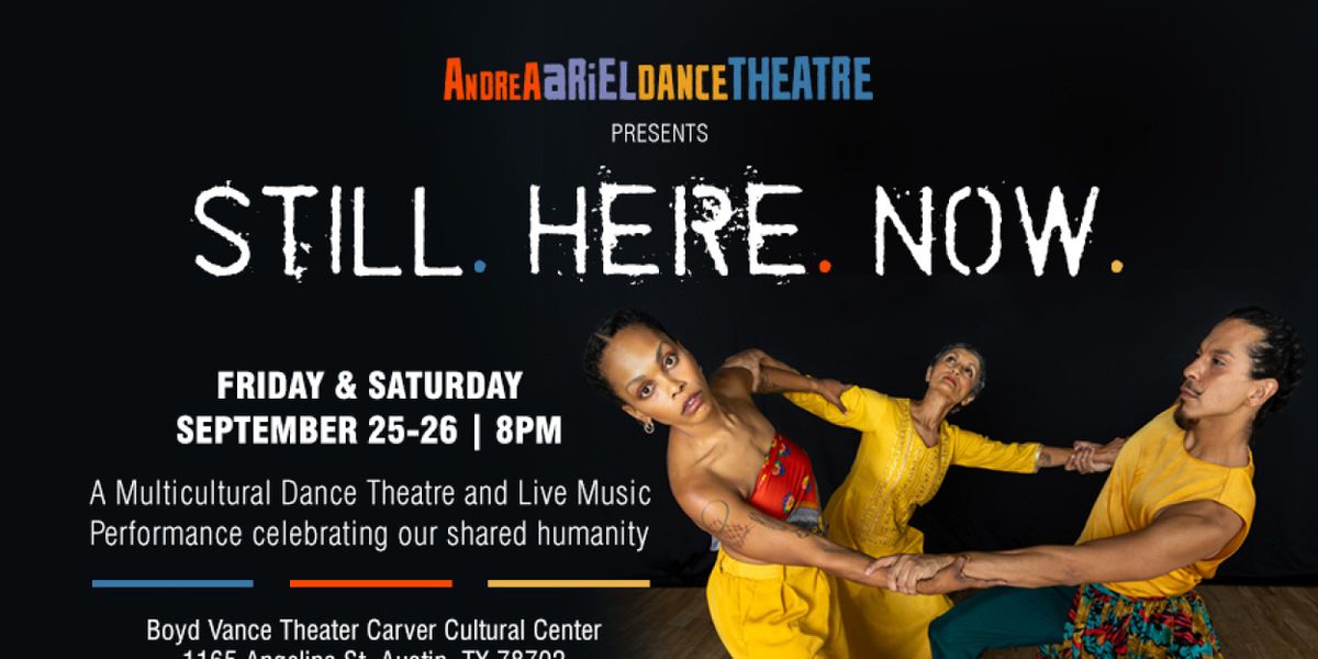 STILL. HERE. NOW. to Premiere From Andrea Ariel Dance Theatre in Austin