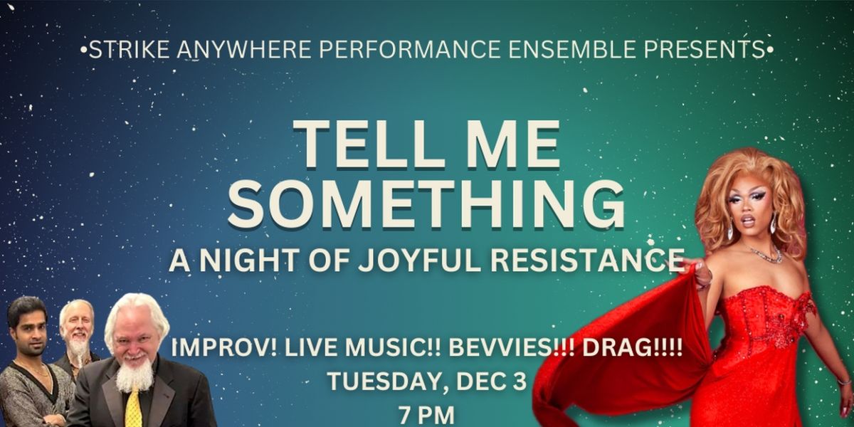 Strike Anywhere Performance Ensemble Presents TELL ME SOMETHING: AN EVENING OF JOYFUL RESISTANCE