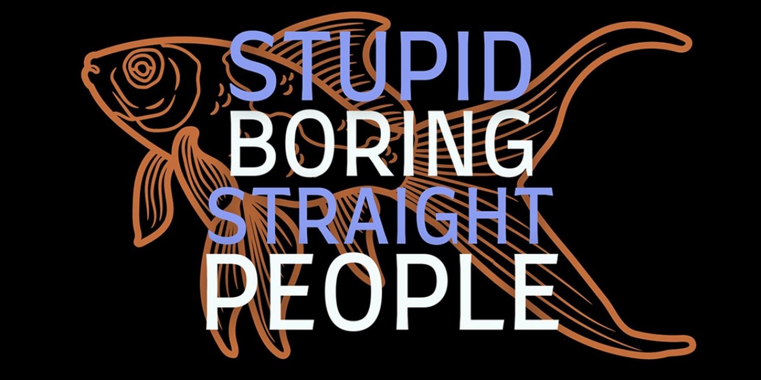 STUPID BORING STRAIGHT PEOPLE To Premiere At The Players Theatre  Image