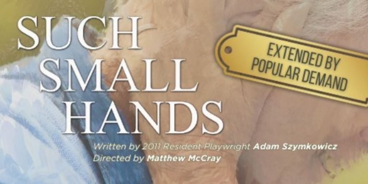 SUCH SMALL HANDS Extends at the Chance Theater