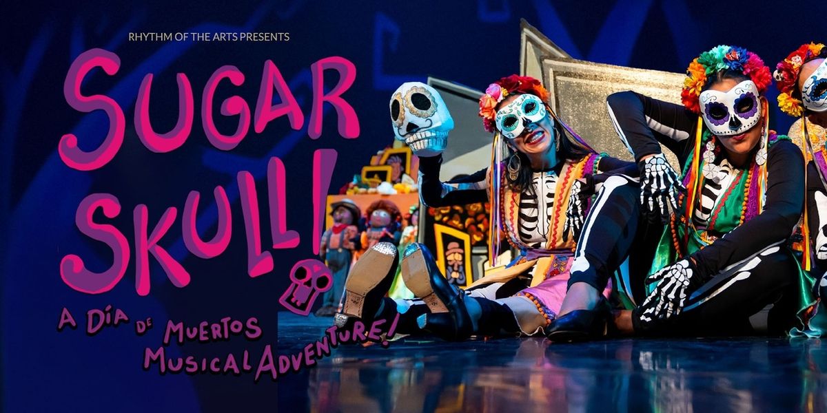 SUGAR SKULL! A DÍA DE MUERTOS MUSICAL ADVENTURE Announces National Tour Cast