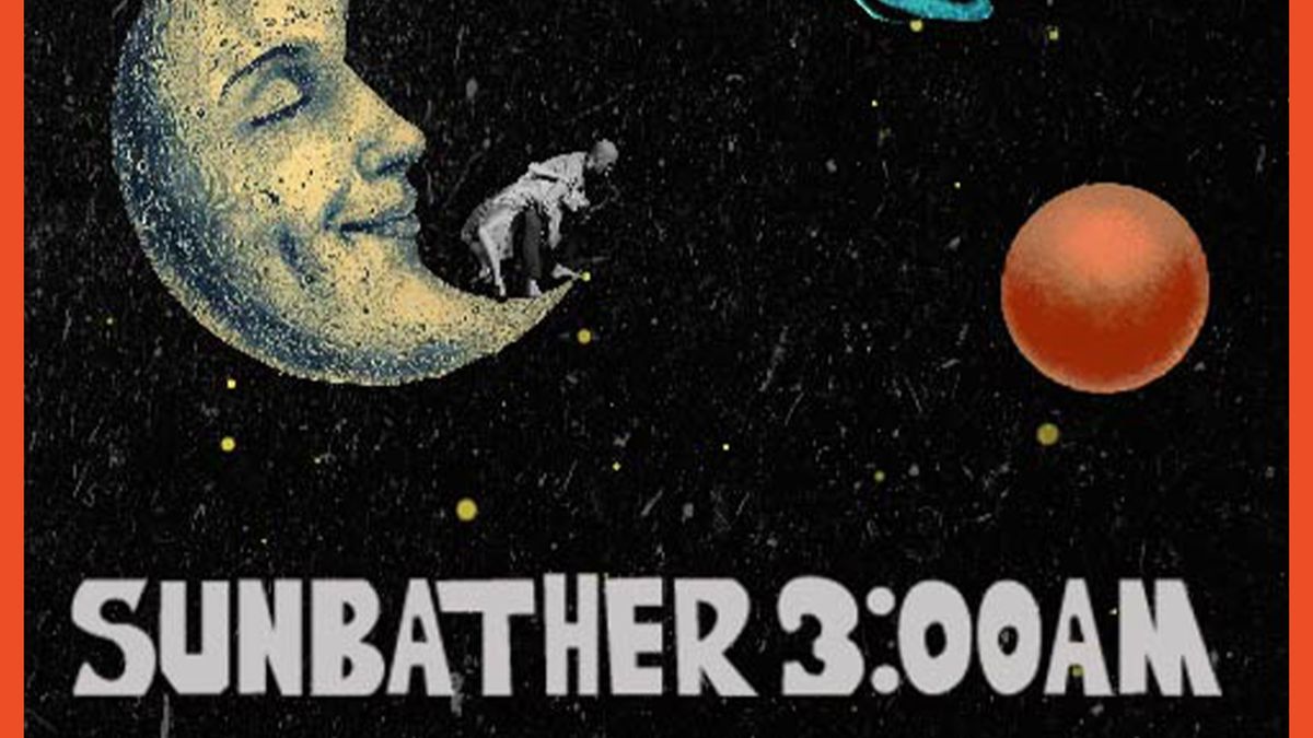 SUNBATHER 3:00AM to Open at 3AM Theatre